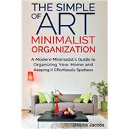 The Simple Art of Minimalist Organization by Jacobs, Jessica, 9781502824622
