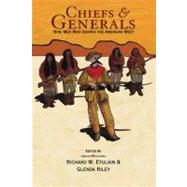 Chiefs and Generals Nine Men Who Shaped the American West by Etulain, Richard; Riley, Glenda, 9781555914622
