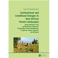 Institutional and Livelihood Changes in East African Forest Landscapes by Gatzweiler, Franz W.; Agrawal, Arun, 9783631634622