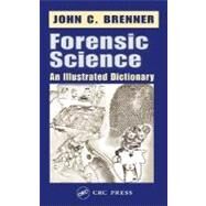 Forensic Science: An Illustrated Dictionary by Brenner, John C., 9780203484623