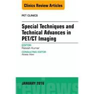 Special Techniques and Technical Advances in Pet/ Ct Imaging, an Issue of Pet Clinics: An Issue of Pet Clinics by Kumar, Rakesh, 9780323414623