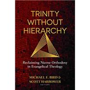 Trinity Without Hierarchy by Bird, Michael F.; Harrower, Scott, 9780825444623