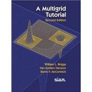 A Multigrid Tutorial by Briggs, William L.; Henson, Van Emden; McCormick, S. F., 9780898714623