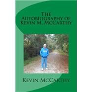 The Autobiography of Kevin M. Mccarthy by McCarthy, Kevin M., 9781505954623