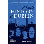 A Little History of Dublin by White, Trevor, 9781785374623