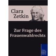 Zur Frage Des Frauenwahlrechts by Zetkin, Clara, 9783867414623