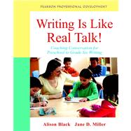 Writing Is Like Real Talk! Coaching Conversations for Preschool to Grade Six Writing by Black, Alison; Miller, Jane D., 9780132884624
