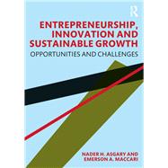 Entrepreneurship, Innovation and Sustainable Growth by Asgary, Nader H.; Maccari, Emerson A., 9780367204624