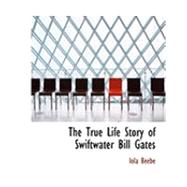 The True Life Story of Swiftwater Bill Gates by Beebe, Iola, 9780554934624