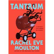 Tantrum by Rachel Eve Moulton, 9780593854624