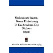 Shakespeare-Fragen : Kurze Einfuhrung in das Studium des Dichters (1871) by Kreyssig, Friedrich Alexander Theodor, 9781437494624
