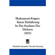 Shakespeare-Fragen : Kurze Einfuhrung in das Studium des Dichters (1871) by Kreyssig, Friedrich Alexander Theodor, 9781437494624