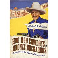 Hoo-doo Cowboys and Bronze Buckaroos: Conceptions of the African American West by Johnson, Michael K., 9781496804624