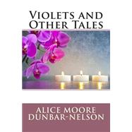Violets and Other Tales by Dunbar-Nelson, Alice Moore, 9781507544624