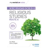 My Revision Notes WJEC Eduqas GCSE (9-1) Religious Studies Route A by Joy White; Gavin Craigen, 9781510414624