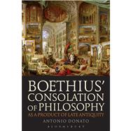 Boethius Consolation of Philosophy as a Product of Late Antiquity by Donato, Antonio, 9781780934624