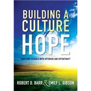 Building a Culture of Hope by Barr, Robert D.; Gibson, Emily L., 9781936764624