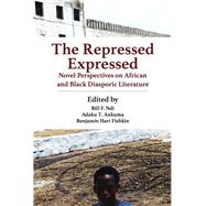 The Repressed Expressed by Ndi, Bill F.; Ankuma, Adaku T.; Fishkin, Benjamin Hart, 9789956764624