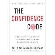 The Confidence Code by Kay, Katherine; Shipman, Claire, 9780062414625