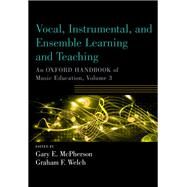 Vocal, Instrumental, and Ensemble Learning and Teaching An Oxford Handbook of Music Education, Volume 3 by McPherson, Gary; Welch, Graham, 9780190674625
