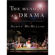 The Musical As Drama by McMillin, Scott, 9780691164625