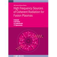 High Frequency Sources of Coherent Radiation for Fusion Plasmas by Dattoli, Giuseppe; Di Palma, Emanuele; Sabchevski, Svilen Petrov; Spassovsky, Ivan Panov, 9780750324625