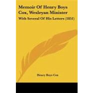 Memoir of Henry Boys Cox, Wesleyan Minister : With Several of His Letters (1851) by Cox, Henry Boys, 9781104294625