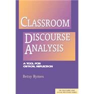 Classroom Discourse Analysis: A Tool For Critical Reflection, Second Edition by Rymes; Betsy, 9781138024625