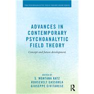 Advances in Contemporary Psychoanalytic Field Theory: Concept and Future Development by Katz; S. Montana, 9781138884625
