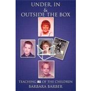 Under, in, and Outside the Box : Teaching All of the Children by Barber, Barbara, 9781463434625