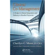 Clinical Co-Management: A Bridge to Clinical Integration and Pathway to Bundled Payments by Murer, JD, CRA; Cherilyn G., 9781498704625