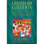 Caribbean Currents : Caribbean Music from Rumba to Reggae by Manuel, Peter; Bilby, Kenneth (CON); Largey, Michael (CON), 9781592134625