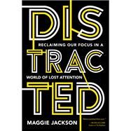 Distracted Reclaiming Our Focus in a World of Lost Attention by JACKSON, MAGGIE, 9781633884625