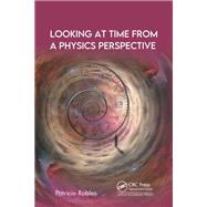 Looking at Time from a Physics Perspective by Patricio Robles, 9781774914625