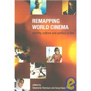 Remapping World Cinema : Identity, Culture and Politics in Film by Dennison, Stephanie, 9781904764625