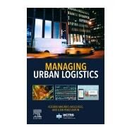Managing Urban Logistics by Macario, Rosario; Reis, Vasco; Antun, Juan Pablo, 9780128144626