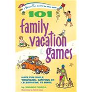 101 Family Vacation Games : Have Fun While Traveling, Camping, or Celebrating at Home by Varda, Shando, 9780897934626