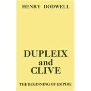 Dupleix and Clive: Beginning of Empire by Dodwell,Henry, 9781138874626