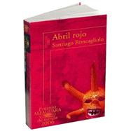 Abril Rojo / Red April by Roncagliolo, Santiago, 9789707704626