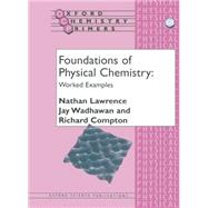 Foundations of Physical Chemistry Worked Examples by Lawrence, Nathan; Wadhawan, Jay; Compton, Richard, 9780198504627