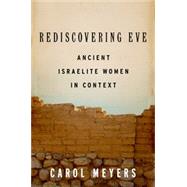 Rediscovering Eve Ancient Israelite Women in Context by Meyers, Carol, 9780199734627