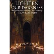 Lighten Our Darkness A Celebration of Choral Evensong by Reynolds, Simon, 9780232534627