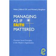 Managing As If Faith Mattered by Alford, Helen J.; Naughton, Michael J., 9780268034627