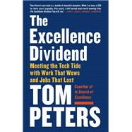The Excellence Dividend Meeting the Tech Tide with Work That Wows and Jobs That Last by PETERS, TOM, 9780525434627