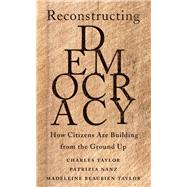 Reconstructing Democracy by Taylor, Charles; Nanz, Patrizia; Taylor, Madeleine Beaubien, 9780674244627