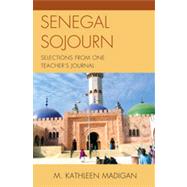 Senegal Sojourn Selections from One Teacher's Journal by Madigan, Kathleen M., 9780739134627