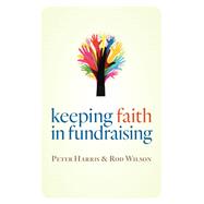 Keeping Faith in Fundraising by Harris, Peter; Wilson, Rod, 9780802874627