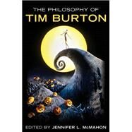 The Philosophy of Tim Burton by Mcmahon, Jennifer L., 9780813144627