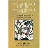 Compassionate Christ, Compassionate People by Hurd, Bob; Downey, Michael, 9780814684627