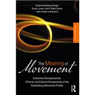 The Meaning of Movement: Developmental and Clinical Perspectives of the Kestenberg Movement Profile by Kestenberg-Amighi; Janet, 9781138484627
